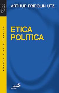 Etica politica - Arthur F. Utz - Libro San Paolo Edizioni 2008, Universo teologia | Libraccio.it