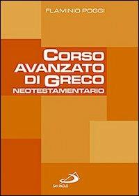 Corso avanzato di greco neotestamentario - Flaminio Poggi - Libro San Paolo Edizioni 2009, Guida alla Bibbia | Libraccio.it