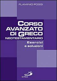 Corso avanzato di Greco neotestamentario. Esercizi e soluzioni - Flaminio Poggi - Libro San Paolo Edizioni 2009, Guida alla Bibbia | Libraccio.it