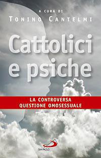 Cattolici e psiche. La controversa questione omosessuale  - Libro San Paolo Edizioni 2008, Problemi sociali d'oggi | Libraccio.it