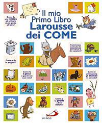 Il mio primo libro Larousse dei come  - Libro San Paolo Edizioni 2008, I primi libri | Libraccio.it