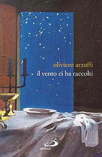 Il vento ci ha raccolti - Oliviero Arzuffi - Libro San Paolo Edizioni 2008, I protagonisti | Libraccio.it