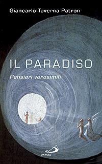 Il paradiso. Pensieri verosimili - Giancarlo Taverna Patron - Libro San Paolo Edizioni 2008, Parole per lo spirito | Libraccio.it
