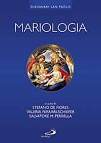 Mariologia - Stefano De Fiores, Salvatore Maria Perrella, Valeria Ferrari Schiefer - Libro San Paolo Edizioni 2009, I dizionari | Libraccio.it