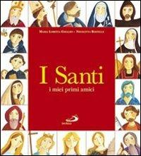 I santi. I miei primi amici - Maria Loretta Giraldo - Libro San Paolo Edizioni 2009, I più bei libri per ragazzi | Libraccio.it