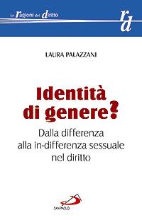 Identità di genere? Dalla differenza alla in-differenza sessuale nel diritto - Laura Palazzani - Libro San Paolo Edizioni 2008, Le ragioni del diritto | Libraccio.it