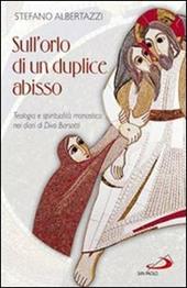 Sull'orlo di un duplice abisso. Teologia e spiritualità monastica nei diari di Divo Barsotti