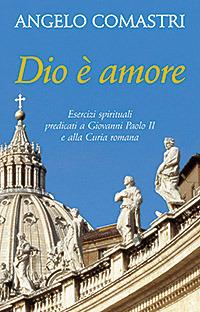Dio è amore. Esercizi spirituali predicati a Giovanni Paolo II e alla curia romana - Angelo Comastri - Libro San Paolo Edizioni 2008, Dimensioni dello spirito | Libraccio.it
