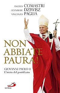 Non abbiate paura! Giovanni Paolo II. L'inizio del pontificato - Angelo Comastri, Stanislaw Dziwisz, Vincenzo Paglia - Libro San Paolo Edizioni 2008, Dimensioni dello spirito | Libraccio.it