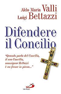 Difendere il Concilio - Luigi Bettazzi, Aldo Maria Valli - Libro San Paolo Edizioni 2008, Attualità e storia | Libraccio.it