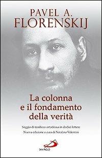 La colonna e il fondamento della verità. Saggio di teodicea ortodossa in dodici lettere - Pavel Aleksandrovic Florenskij - Libro San Paolo Edizioni 2010, Classici del pensiero cristiano | Libraccio.it