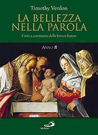La bellezza nella parola. L'arte a commento delle letture festive. Anno B - Timothy Verdon - Libro San Paolo Edizioni 2008, Dimensioni dello spirito | Libraccio.it