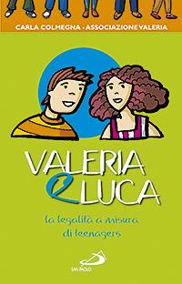 Valeria e Luca. La legalità a misura di teenagers - Carla Colmegna - Libro San Paolo Edizioni 2008, In cammino con Gesù | Libraccio.it