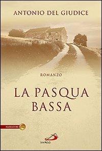 La Pasqua bassa - Antonio Del Giudice - Libro San Paolo Edizioni 2009, Le vele | Libraccio.it