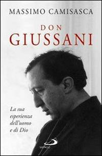 Don Giussani. La sua esperienza dell'uomo e di Dio - Massimo Camisasca - Libro San Paolo Edizioni 2009, Tempi e figure | Libraccio.it
