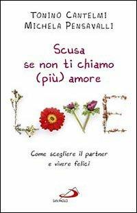 Scusa se non ti chiamo (più) amore. Come scegliere il partner e vivere felici - Tonino Cantelmi, Michela Pensavalli - Libro San Paolo Edizioni 2010, Problemi sociali d'oggi | Libraccio.it