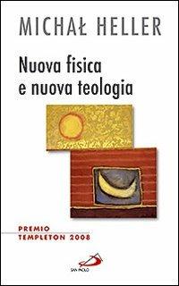 Nuova fisica e nuova teologia - Michal Heller - Libro San Paolo Edizioni 2009, Prospettive teologiche | Libraccio.it