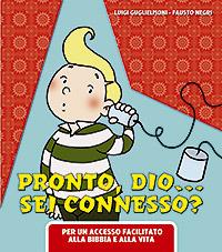 Pronto Dio? Sei connesso?. Per un accesso facilitato alla Bibbia e alla vita - Luigi Guglielmoni, Fausto Negri - Libro San Paolo Edizioni 2009, I più bei libri per ragazzi | Libraccio.it