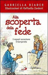 Alla scoperta della fede. I ragazzi raccontano il Compendio - Gabriella Biader - Libro San Paolo Edizioni 2009, In cammino con Gesù | Libraccio.it