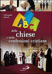 ABC delle chiese e delle confessioni cristiane - Giovanni Cereti - Libro San Paolo Edizioni 2009, Guida alla Bibbia | Libraccio.it