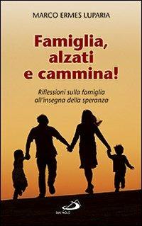 Famiglia, alzati e cammina! Riflessioni sulla famiglia all'insegna della speranza - Marco Ermes Luparia - Libro San Paolo Edizioni 2009, Progetto famiglia | Libraccio.it