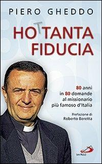 Ho 80tanta fiducia. 80 anni in 80 domande al missionario più famoso d'Italia - Piero Gheddo - Libro San Paolo Edizioni 2009, Le ragioni della speranza | Libraccio.it