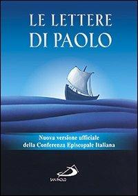 Le Lettere di Paolo. Nuova versione ufficiale della Conferenza Episcopale Italiana  - Libro San Paolo Edizioni 2014, Vangelo. Nuovo Testamento. Testi | Libraccio.it