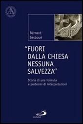 Fuori dalla Chiesa nessuna salvezza. Storia di una formula e problemi di interpretazione