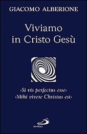 Viviamo in Cristo Gesù. «Si vis perfectus esse». «Mihi vivere Christus est»