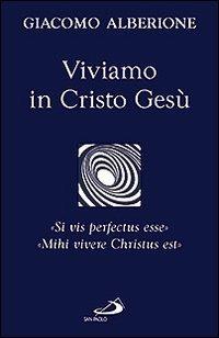 Viviamo in Cristo Gesù. «Si vis perfectus esse». «Mihi vivere Christus est» - Giacomo Alberione - Libro San Paolo Edizioni 2009, Giacomo Alberione: opere, biografie | Libraccio.it