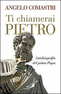 Ti chiamerai Pietro. Autobiografia del primo papa-San Pietro. In cammino verso la tomba dell'Apostolo - Angelo Comastri - Libro San Paolo Edizioni 2009, Dimensioni dello spirito | Libraccio.it