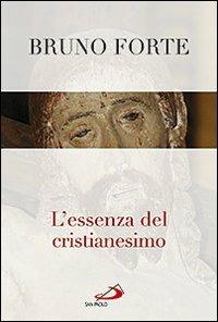 L' essenza del cristianesimo - Bruno Forte - Libro San Paolo Edizioni 2009, Simbolica ecclesiale | Libraccio.it
