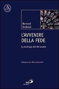 L'avvenire della fede. La teologia del XX secolo. Colloquio con Marc Leboucher - Bernard Sesboüé, Marc Leboucher - Libro San Paolo Edizioni 2009, L' abside | Libraccio.it