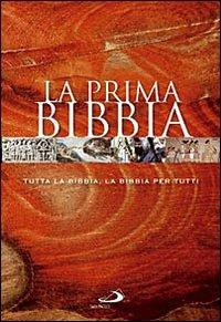 La prima Bibbia. Tutta la Bibbia, la Bibbia per tutti  - Libro San Paolo Edizioni 2009, Bibbia. Antico Testamento. Testi | Libraccio.it