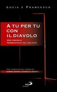 A tu per tu con il diavolo. Una famiglia perseguitata dal maligno - Lucia Casadei, Francesco Casadei - Libro San Paolo Edizioni 2009, Oltre lo scacco | Libraccio.it