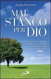 Mai stanco per Dio. Il beato Tommaso Reggio arcivescovo di Genova e fondatore delle Suore di Santa Marta