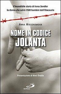 Nome in codice: «Jolanta». L'incredibile storia di Irena Sendler, la donna che salvò 2500 bambini dall'Olocausto - Anna Mieszkowska - Libro San Paolo Edizioni 2009, Attualità e storia | Libraccio.it