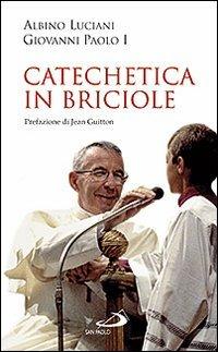 Catechetica in briciole - Giovanni Paolo I - Libro San Paolo Edizioni 2009, Le ragioni della speranza | Libraccio.it