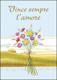 Vince sempre l'amore  - Libro San Paolo Edizioni 2009, Momenti di vita | Libraccio.it