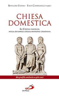 Chiesa domestica. La Chiesa-famiglia nella dinamica della missione cristiana. Un profilo unitario a più voci  - Libro San Paolo Edizioni 2009, Le ragioni della speranza | Libraccio.it
