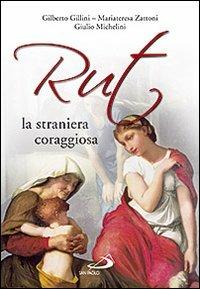 Rut, la straniera coraggiosa - Gilberto Gillini, Mariateresa Zattoni, Giulio Michelini - Libro San Paolo Edizioni 2009, Parola di Dio. Seconda serie | Libraccio.it