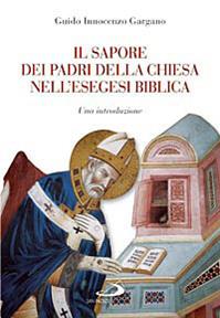 Il sapore dei Padri nell'esegesi biblica. Una introduzione - Guido Innocenzo Gargano - Libro San Paolo Edizioni 2009, Parola di Dio. Seconda serie | Libraccio.it