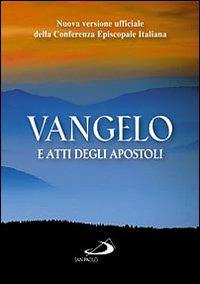 Vangelo e Atti degli apostoli. Nuova versione ufficiale della Conferenza Episcopale Italiana  - Libro San Paolo Edizioni 2014, Vangelo. Nuovo Testamento. Testi | Libraccio.it