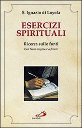 Esercizi spirituali. Ricerca sulle fonti. Con testo originale a fronte