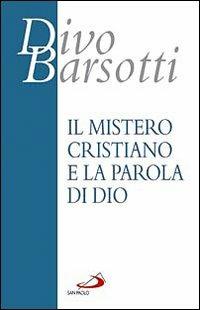 Il mistero cristiano e la parola di Dio - Divo Barsotti - Libro San Paolo Edizioni 2009, Azione e vita | Libraccio.it