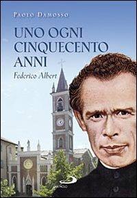 Uno ogni cinquecento anni. Federico Albert - Paolo Damosso - Libro San Paolo Edizioni 2009, Testimoni del nostro tempo | Libraccio.it