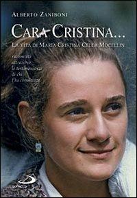 Cara Cristina... La vita di Maria Cristina Cella Mocellin raccontata attraverso le testimonianze di chi l'ha conosciuta - Alberto Zaniboni - Libro San Paolo Edizioni 2009, Testimoni del nostro tempo | Libraccio.it