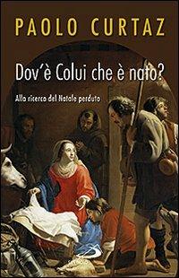 Dov'è colui che è nato? Alla ricerca del Natale perduto - Paolo Curtaz - Libro San Paolo Edizioni 2015, Dimensioni dello spirito | Libraccio.it