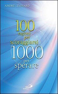 100 ragioni per scoraggiarsi. 1000 per sperare - André Léonard - Libro San Paolo Edizioni 2009, Le ragioni della speranza | Libraccio.it