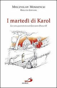 I martedì di Karol. La vita quotidiana di Giovanni Paolo II - Mieczyslaw Mokrzycki, Brygida Grysiak - Libro San Paolo Edizioni 2009, Dimensioni dello spirito | Libraccio.it